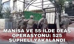Manisa ve 55 ilde DEAŞ operasyonu: 525 şüpheli yakalandı