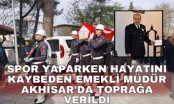 Spor yaparken hayatını kaybeden emekli müdür Akhisar'da toprağa verildi
