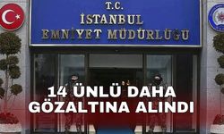 14 ünlü daha gözaltına alındı