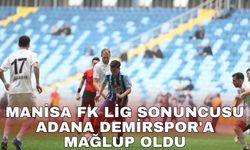 Manisa FK lig sonuncusu Adana Demirspor'a mağlup oldu