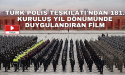Türk Polis Teşkilatı'ndan 181. kuruluş yıl dönümünde duygulandıran film