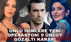 Ünlü isimlere yeni operasyon!