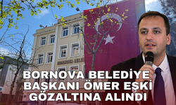 Bornova Belediye Başkanı Ömer Eşki gözaltına alındı