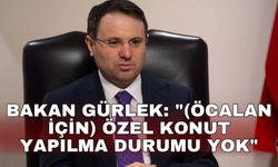 Bakan Gürlek: "(Öcalan için) Özel konut yapılma durumu yok"