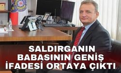 Saldırganın babasının geniş ifadesi ortaya çıktı