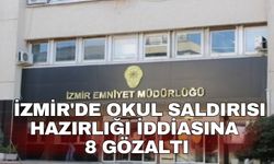 İzmir'de okul saldırısı hazırlığı iddiasına 8 gözaltı
