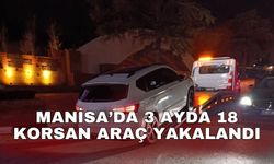 Manisa’da 3 ayda 18 korsan araç yakalandı
