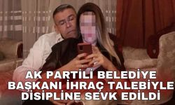 AK Partili belediye başkanı ihraç talebiyle disipline sevk edildi