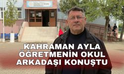Kahraman Ayla öğretmenin okul arkadaşı konuştu