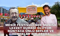 Mesir Festivali'nde Manisa lezzet durağı oluyor: Dünyaca ünlü şefler ve yemekler bir arada