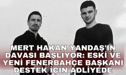 Mert Hakan Yandaş'ın davası başlıyor: Eski ve yeni Fenerbahçe başkanı destek için adliyede