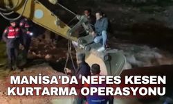 Manisa'da nefes kesen kurtarma operasyonu