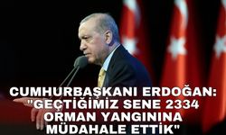Cumhurbaşkanı Erdoğan: "Geçtiğimiz sene 2334 orman yangınına müdahale ettik"