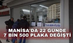 Manisa'da 22 günde 7 bin 500 plaka değişti