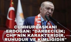 Cumhurbaşkanı Erdoğan: "Darbecilik; CHP'nin karakteridir, ruhudur ve kimliğidir"