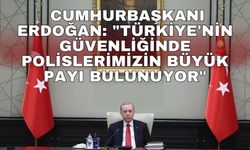 Cumhurbaşkanı Erdoğan: "Türkiye'nin güvenliğinde polislerimizin büyük payı bulunuyor"