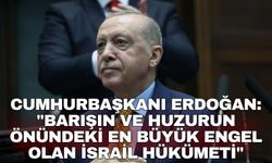 Cumhurbaşkanı Erdoğan: "Barışın ve huzurun önündeki en büyük engel olan İsrail hükümeti"