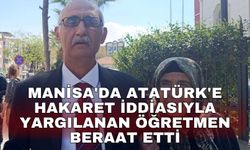 Manisa'da Atatürk'e hakaret iddiasıyla yargılanan öğretmen beraat etti