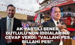 AK Partili Şener Dutlulu'nun iddialarına cevap verdi: "Vallahi pes billahi pes!"