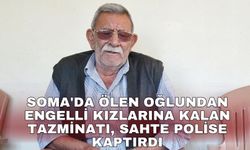 Soma'da ölen oğlundan engelli kızlarına kalan tazminatı, sahte polise kaptırdı