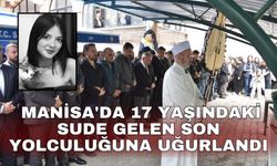 Manisa'da 17 yaşındaki Sude Gelen son yolculuğuna uğurlandı