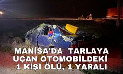 Manisa'da  tarlaya uçan otomobildeki 1 kişi öldü, 1 kişi de yaralandı