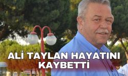 Ali Taylan hayatını kaybetti