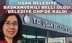 Uşak Belediye Başkanvekili belli oldu: Belediye CHP'de kaldı
