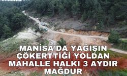 Manisa'da yağışın çökerttiği yoldan mahalle halkı 3 aydır mağdur