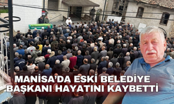Manisa’da Eski Belediye Başkanı hayatını kaybetti