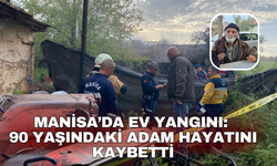 Manisa’da ev yangını:  90 yaşındaki adam hayatını kaybetti