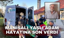 Manisalı yaşlı adam hayatına son verdi