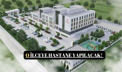 O İlçeye Hastane Yapılacak