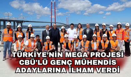 Türkiye’nin mega projesi CBÜ'lü genç mühendis adaylarına ilham verdi