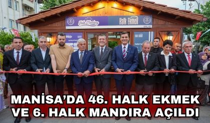 Manisa’da 46. Halk Ekmek ve 6. Halk Mandıra açıldı