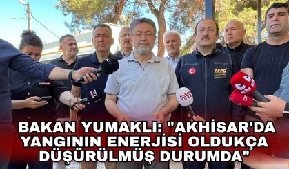 Bakan Yumaklı: "Akhisar'da yangının enerjisi oldukça düşürülmüş durumda"