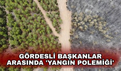 Gördesli Başkanlar arasında 'yangın polemiği'