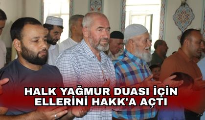 Halk yağmur duası için ellerini Hakk'a açtı