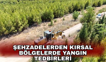 Şehzadelerden kırsal bölgelerde yangın tedbirleri