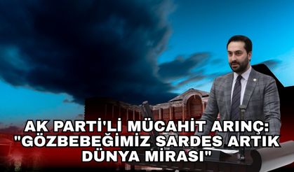 AK Parti'li Mücahit Arınç: "Gözbebeğimiz Sardes artık dünya mirası"