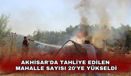 Akhisar'daki orman yangını nedeniyle tahliye edilen mahalle sayısı 20'ye yükseldi