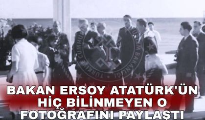 Bakan Ersoy Atatürk'ün hiç bilinmeyen o fotoğrafını paylaştı