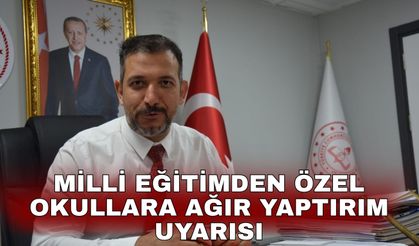 Milli eğitimden özel okullara ağır yaptırım uyarısı