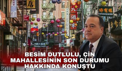 Besim Dutlulu, Çin Mahallesinin son durumu hakkında konuştu