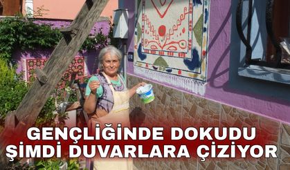 Gençliğinde dokudu şimdi duvarlara çiziyor