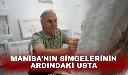Manisa’nın simgelerinin ardındaki usta
