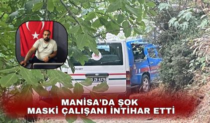 Manisa’da şok'  MASKİ çalışanı intihar etti