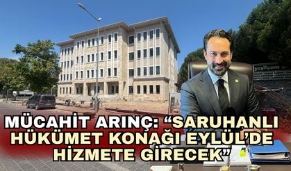Mücahit Arınç: “Saruhanlı Hükümet Konağı Eylül’de hizmete girecek”