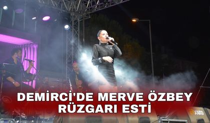 Demirci'de Merve Özbey rüzgarı esti