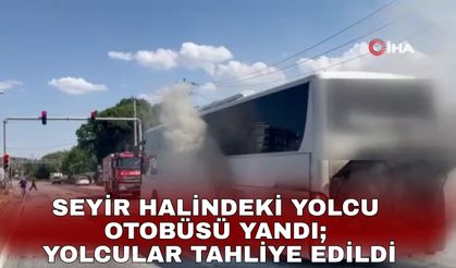 Seyir halindeki yolcu otobüsü yandı; yolcular tahliye edildi